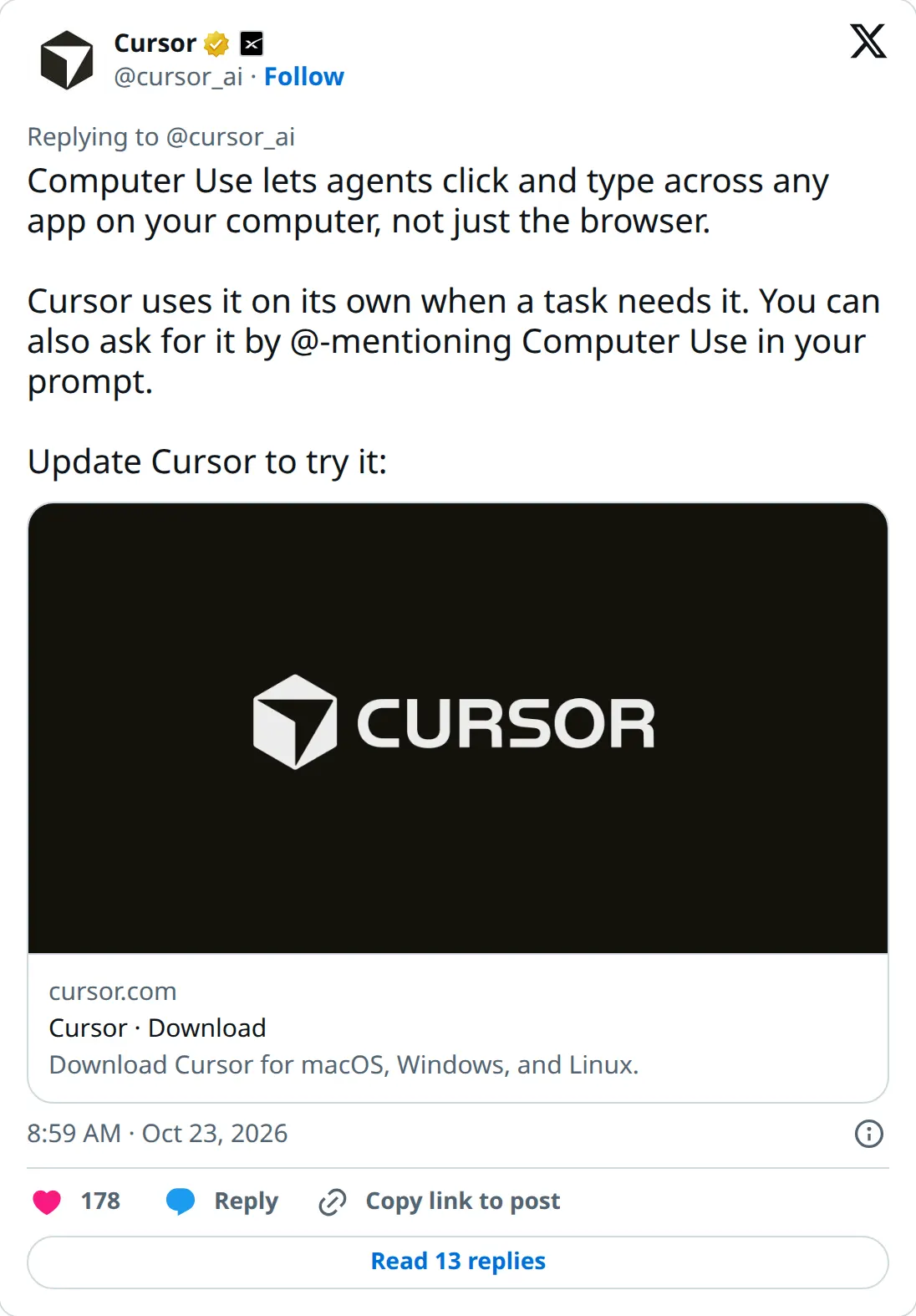 Cursor on X, October 23, 2026: Computer Use lets agents click and type across any app, not just the browser. Cursor uses it when a task needs it, you can @-mention Computer Use, and you update Cursor to try it.
