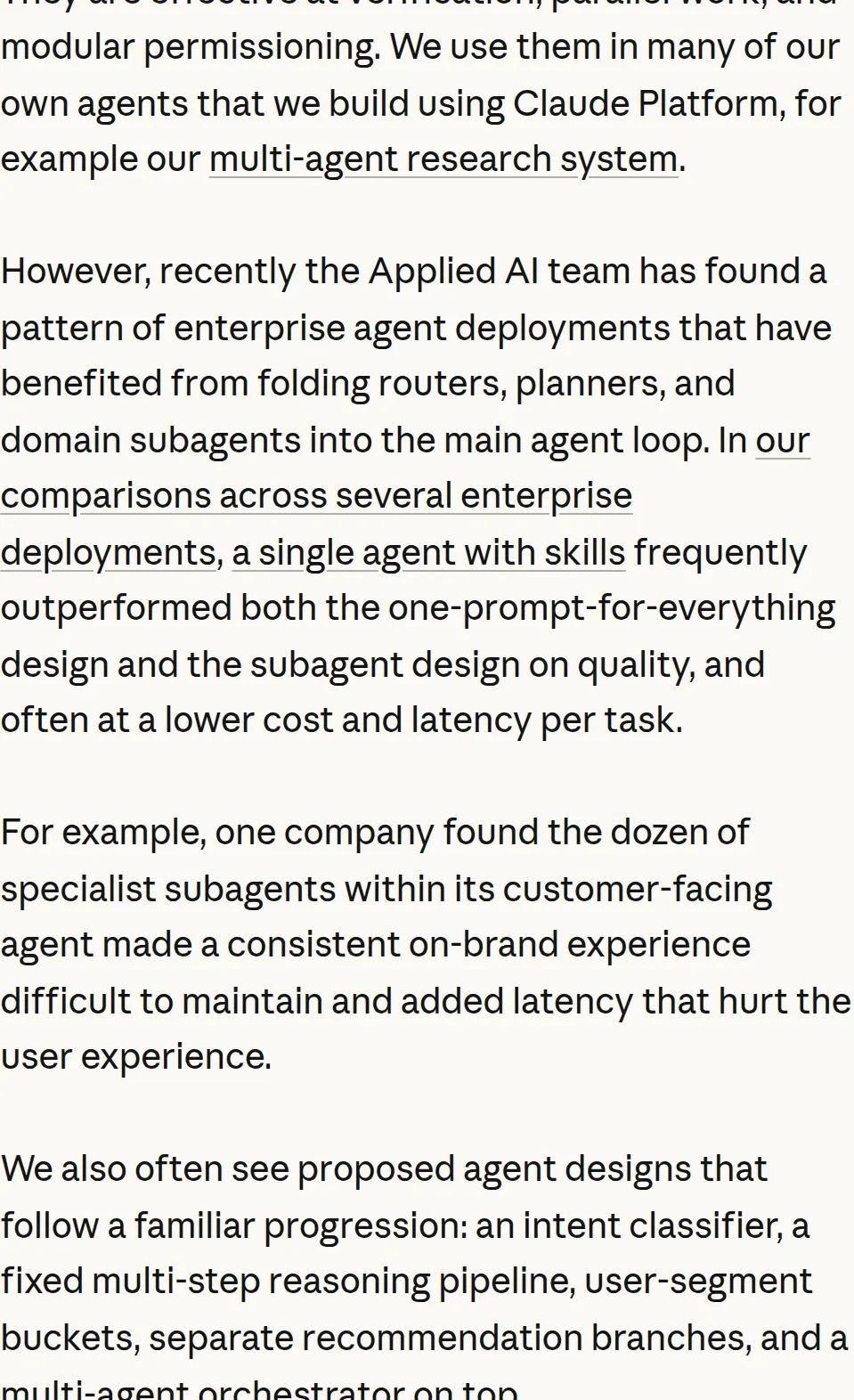 Claude, October 22, 2026: across several enterprise deployments, a single agent with skills frequently outperformed a single prompt and a subagent design on quality, often at lower cost and latency. Subagents still help when context bloat slows a long task, when jobs can run in parallel, or when instructions conflict.
