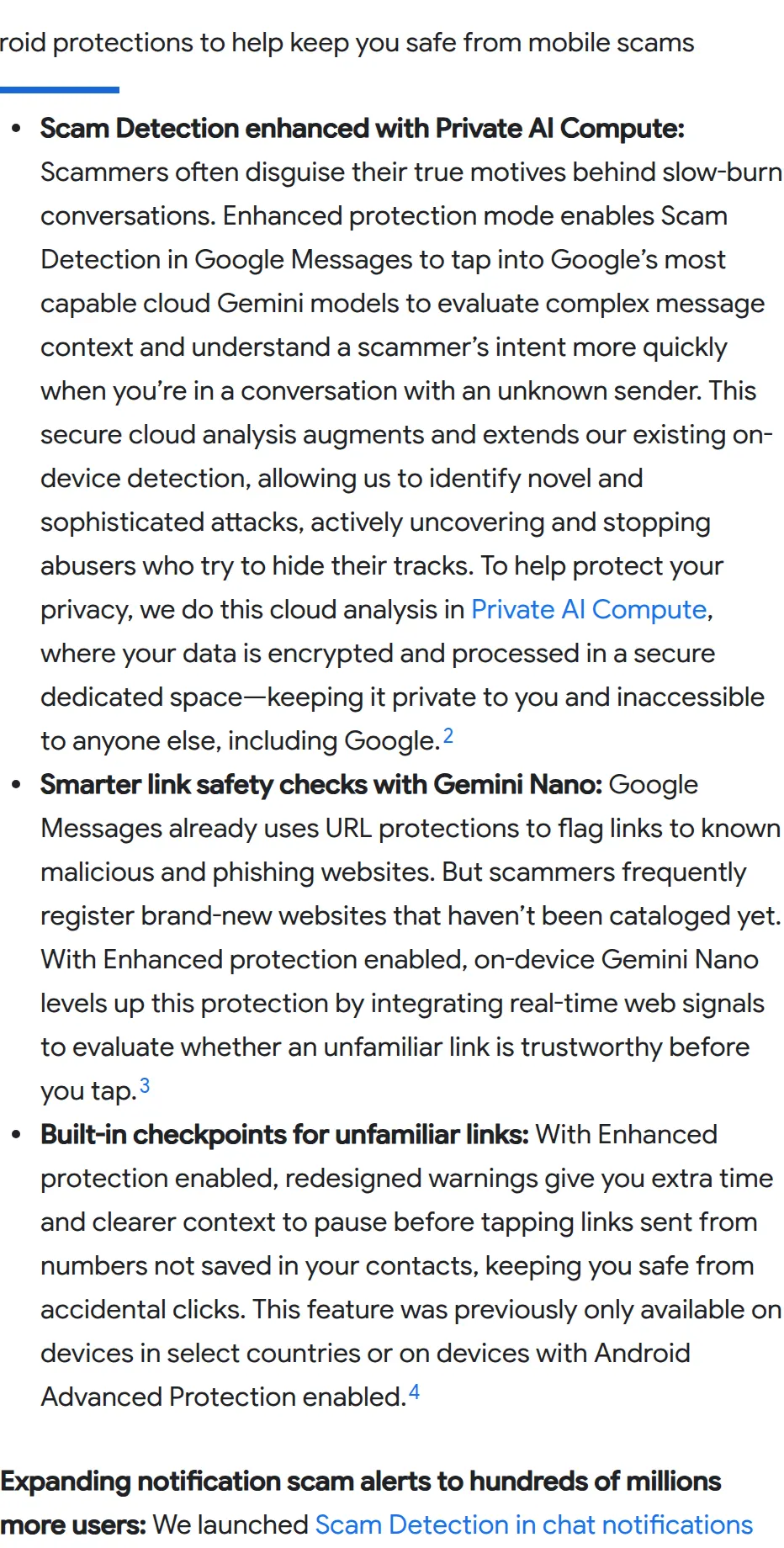 Google, October 14, 2026: Enhanced protection checks chats with unknown senders using cloud Gemini models in Private AI Compute, which Google says is inaccessible to anyone including Google. On-device Gemini Nano uses real-time web signals on unfamiliar links, and redesigned warnings appear for links from numbers not in your contacts.